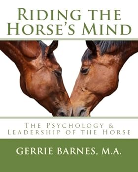 Riding the Horse's Mind: The Psychology & Leadership of the Horse