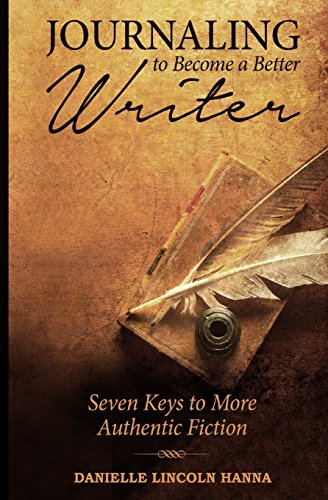 Journaling to Become a Better Writer: Seven Keys to More Authentic Fiction