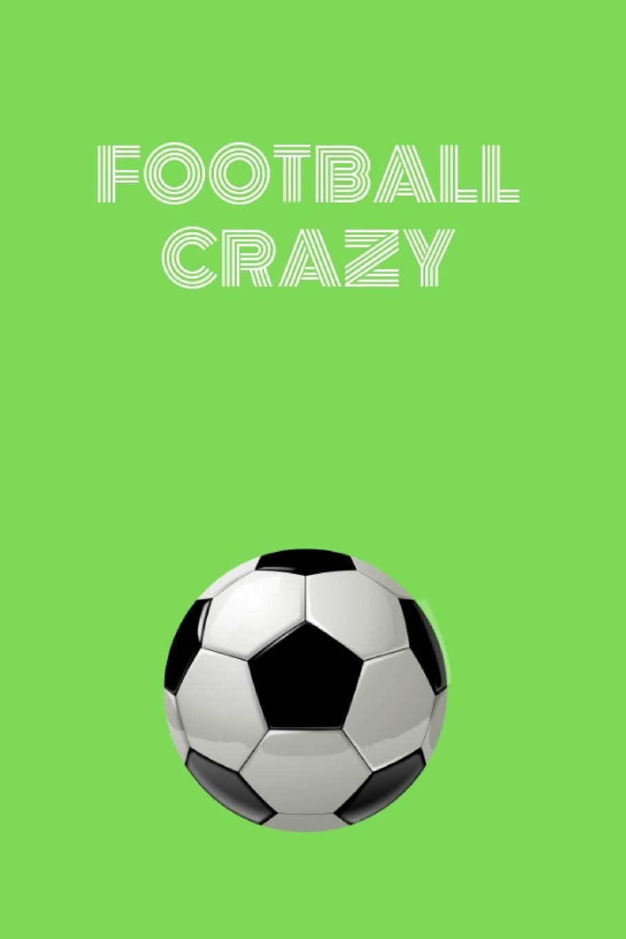 FOOTBALL CRAZY: Composition Diary Notebook Journal Novelty gift for Football lover,6"x9" lined blank 100 pages,white papers,Green cover