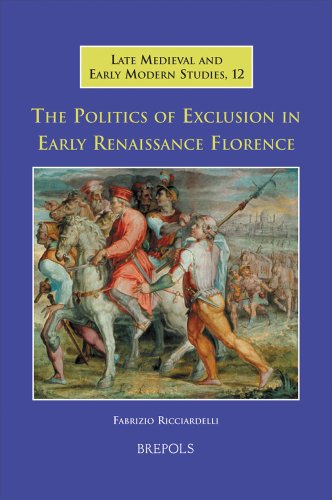 The Politics of Exclusion in Early Renaissance Florence (Late Medieval and Early Modern Studies)