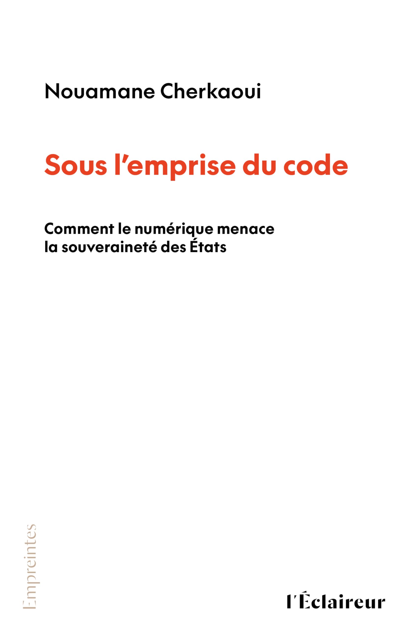 SOUS L'EMPRISE DU CODE : COMMENT LE NUMÉRIQUE MENACE LA SOUVERAINETÉ DES ÉTATS