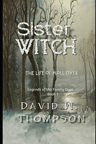 Sister Witch: The Life of Moll Dyer (Legends of the Family Dyer)