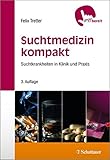  Suchtmedizin kompakt: Suchtkrankheiten in Klinik und Praxis (griffbereit)