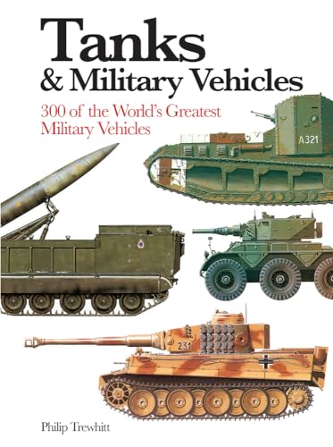 Tanks & Military Vehicles: 300 of the World's Greatest Military Vehicles (Mini Encyclopedia)