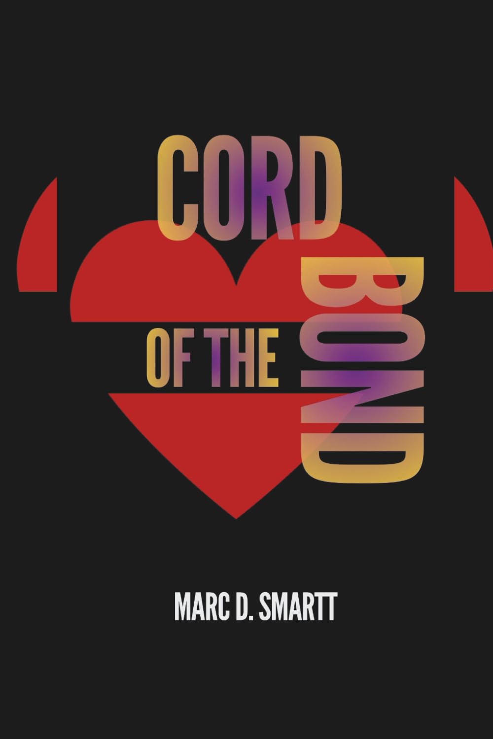 CORD OF THE BOND (The Bond We Choose) Book 1: UNDERSTANDING HOW CONNECTIONS BEGIN AND WHY THEY MATTER
