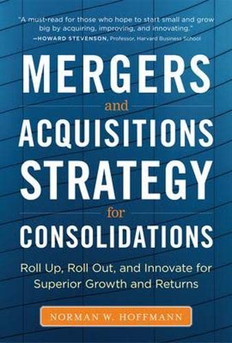 Mergers And Acquisitions Strategy For Consolidations: Roll Up, Roll Out And Innovate For Superior Growth And Returns (Business Books) #TOP27