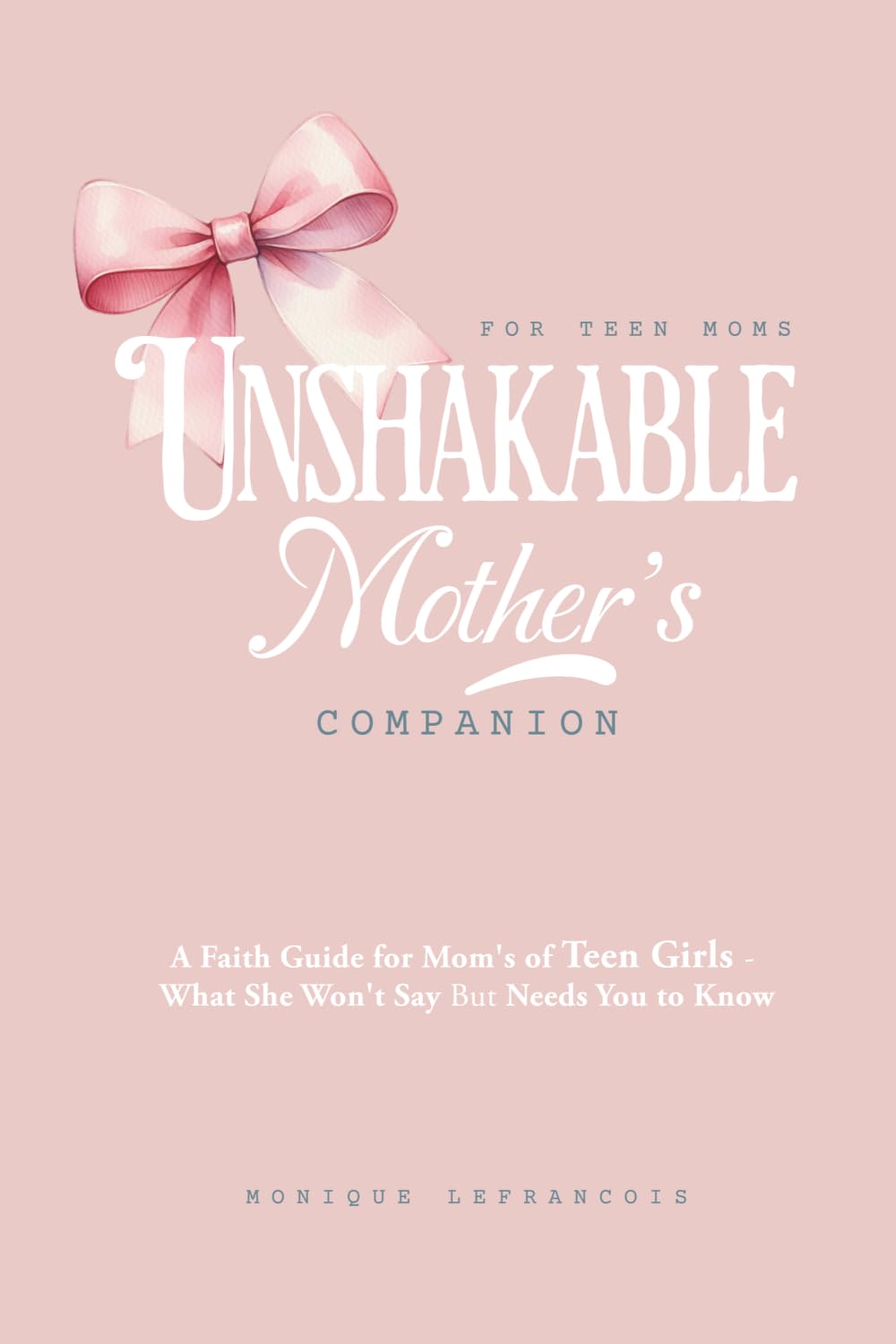 Unshakable: Mother's Companion: What She Won’t Say (But Needs You to Know)