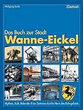  Wanne-Eickel. Das Buch zur Stadt: Mythen, Kult, Rekorde: Eine Zeitreise durchs Herz des Ruhrgebiets