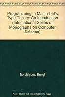Programming in Martin-Lof's Type Theory: An Introduction (International Series of Monographs on Computer Science) 0198538146 Book Cover
