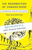 The Resurrection of Common Sense: An Original View of the Future 0997442220 Book Cover