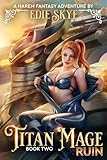 Titan Mage Ruin: A Harem Fantasy Adventure