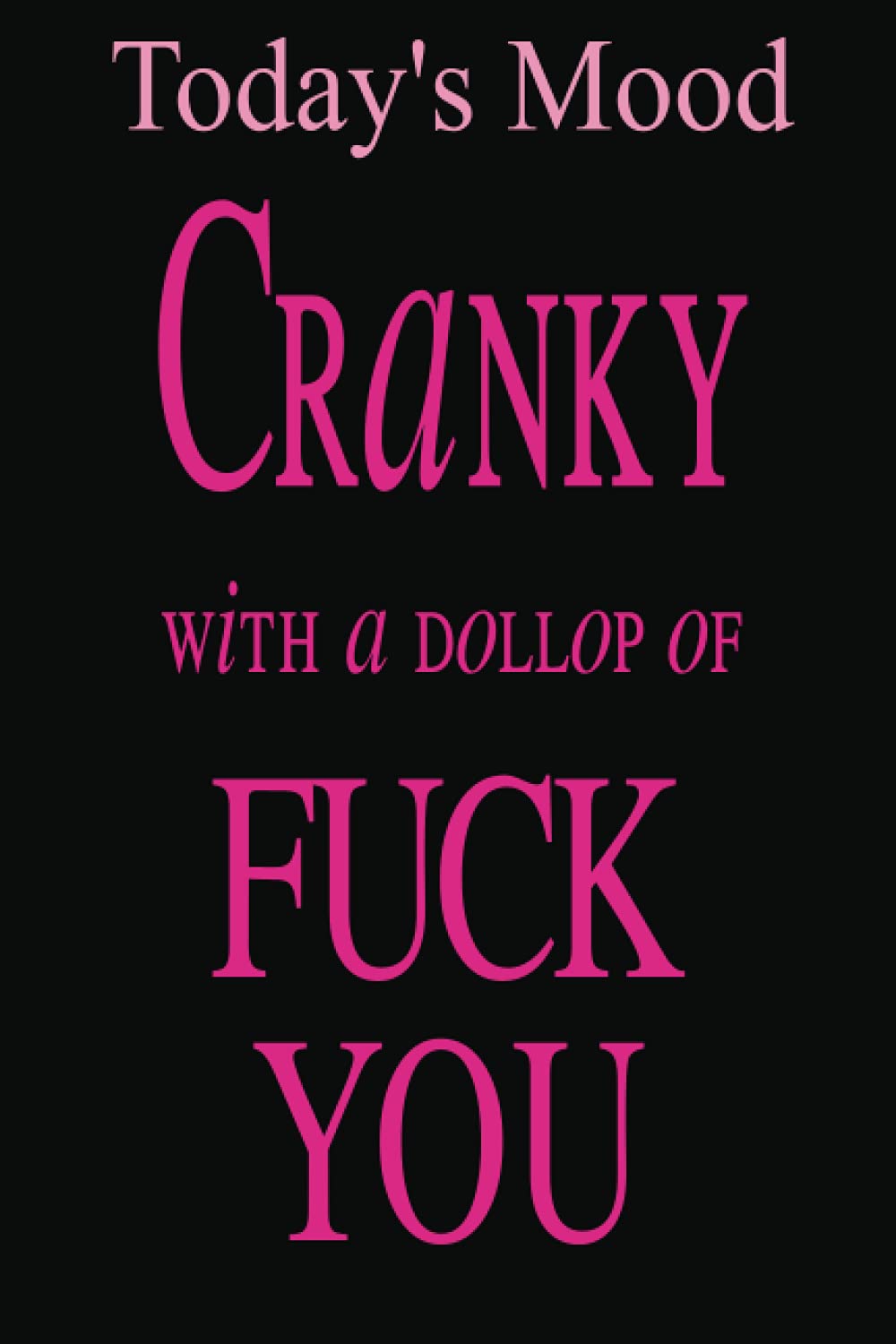 Today's Mood - Cranky With A Dollop of Fuck You: Badass Bitch To-do List Notebook for Women with Perimenopause Menopause