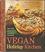 Vegan Holiday Kitchen: More than 200 Delicious, Festive Recipes for Special Occasions