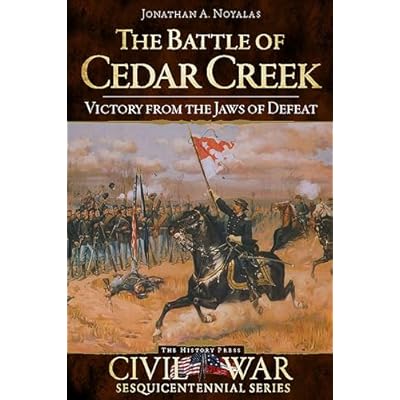 The Battle of Cedar Creek: Victory from the Jaws of Defeat