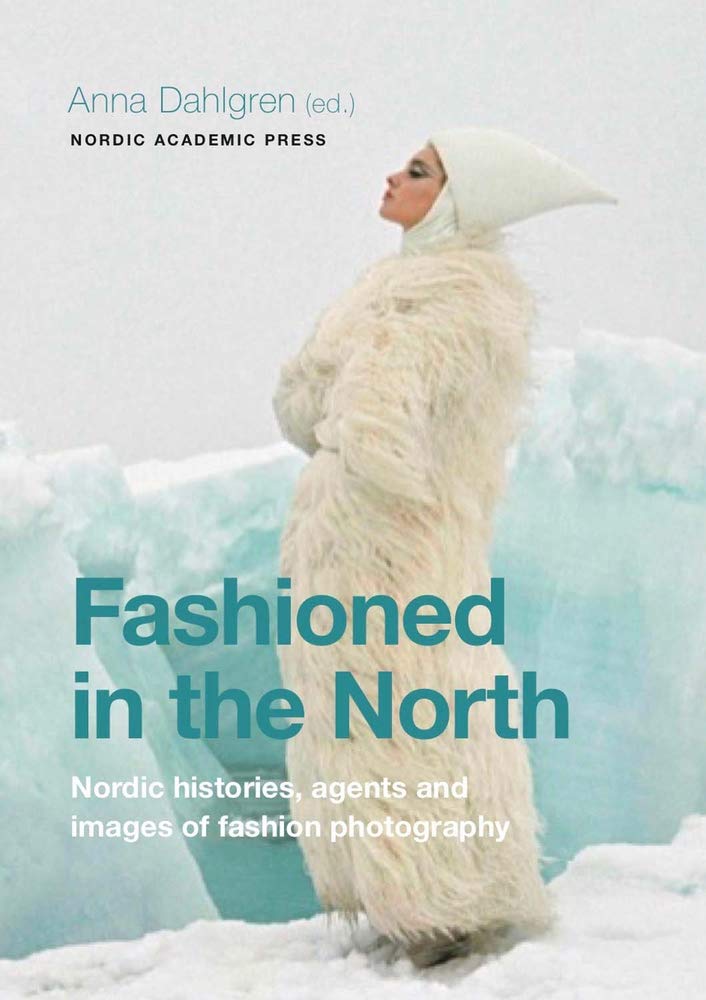 Fashioned in the North: Nordic Histories, Agents and Images of Fashion Photography
