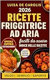 adneom  Ricette pratiche e veloci con la Friggitrice ad Aria : Come friggere senza grassi tante gustose ricette facili e veloci, con inclusi tempi di cottura e preparazione. Edizione 2026 (Italian Edition)