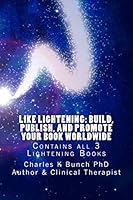 Like Lightening: Build, Publish, and Promote Your Book Worldwide: All 3 Books in the Lightening Series 1484094808 Book Cover