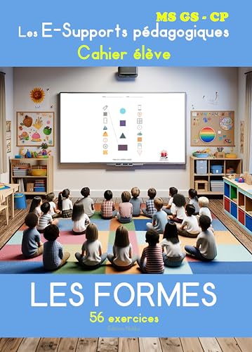 LES FORMES Les E-Supports pédagogiques - Cahier élève - Maternelles MS GS et CP - Edition COULEUR: cahier d'exercices les formes en maternelles moyenne section grande section et au cp