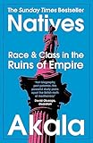 Natives: Race and Class in the Ruins of Empire - The Sunday Times Bestseller