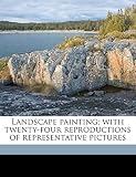 Landscape painting; with twenty-four reproductions of representative pictures