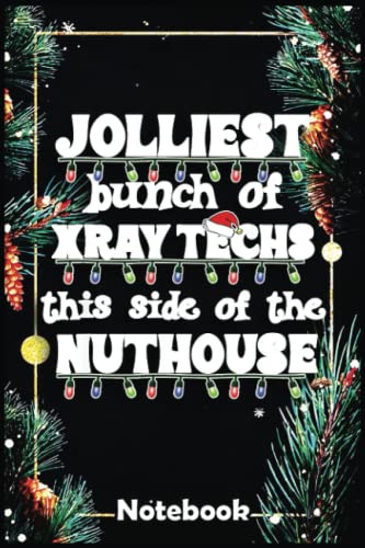 Christmas Notebook: Funny Christmas Joliest Bunch of Xray Techs Matching Work Notebook, 120 Pages Size 6x9 Inches for Christmas