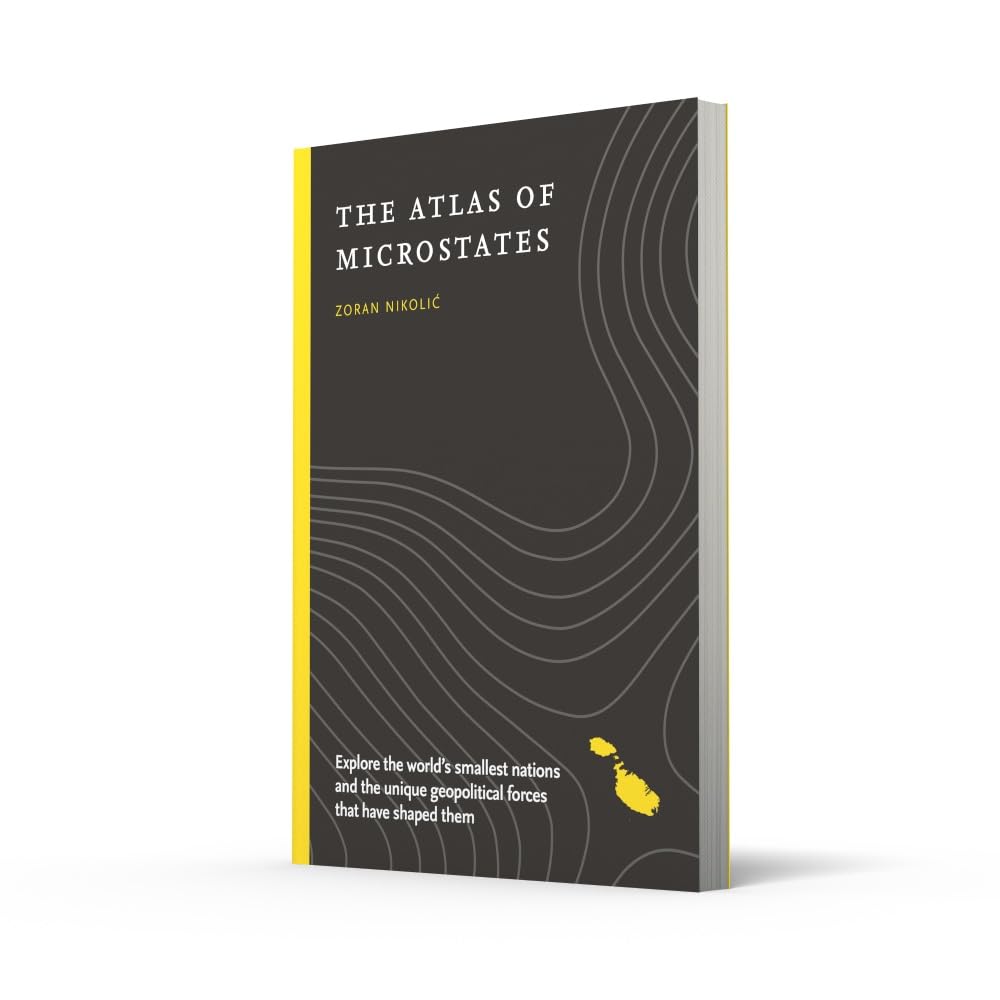 The Atlas of Microstates: Explore the world’s smallest nations and the unique geopolitical forces that have shaped them