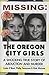 Missing: The Oregon City Girls: A Shocking True Story of Abduction and Murder