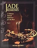 Jade Remedies: A Chinese Herbal Reference for the West, Vol. 2