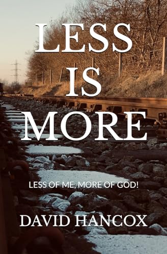 Less Is More: Less Of Me, More Of God!