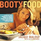 Booty Food: A Date By Date, Nibble by Nibble, Course by Course Guide to Cultivating Love and Passion Through Food