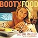 Booty Food: A Date By Date, Nibble by Nibble, Course by Course Guide to Cultivating Love and Passion Through Food