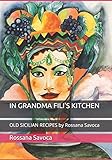IN GRANDMA FILI'S KITCHEN: OLD SICILIAN RECIPES by Rossana Savoca