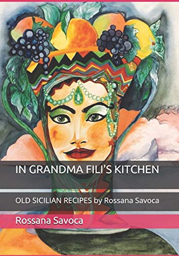 IN GRANDMA FILI'S KITCHEN: OLD SICILIAN RECIPES by Rossana Savoca
