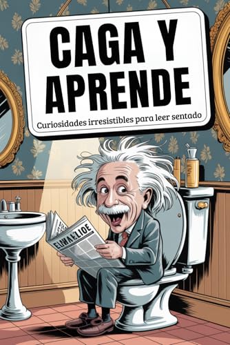 Caga y Aprende: Curiosidades Irresistibles para leer Sentado! Impresiona a amigos y familiares con 297 bombas de baño que dejan marca (Regalos Originales para Hombre)