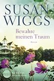 Bewahre meinen Traum: Roman - Susan Wiggs 