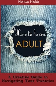 Paperback How to Be an Adult: A Musician's Guide to Navigating your Twenties Book