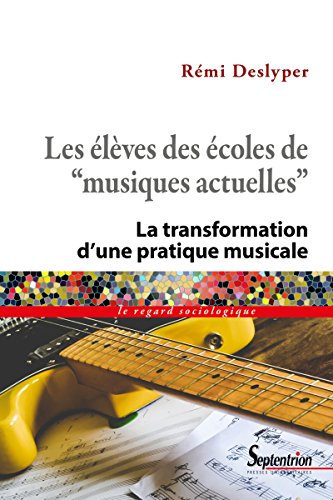 livre Les élèves des écoles de « musiques actuelles »: La transformation d’une pratique musicale (Le regard sociologique t. 1795)