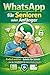 WhatsApp für Senioren oder Anfänger: Einfach erklärt – Schritt für Schritt von der Installation bis zum sicheren Schreiben