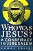 Who Was Jesus?: A Conspiracy in Jerusalem