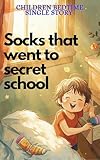 Socks that went to secret school: Children single bedtime story