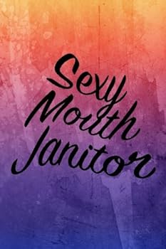 Sexy Mouth Janitor: Dental Notebook, Journal, Dental Gift, Sexy Journal