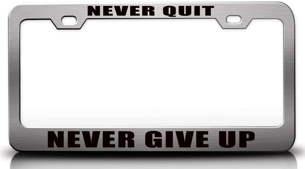 Never Quit Never GIVE UP Metal Car SUV Truck License Plate Frame o34