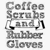 Coffee Scrubs And Rubber Gloves Unisex - Nurse, Nursing Student, Registered Nurse, Nurse...