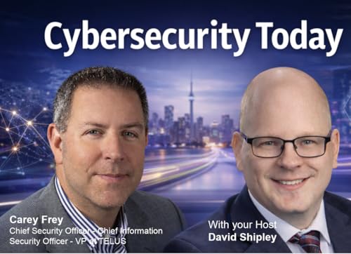 Cybersecurity Today Weekend with Carey Frey, VP and Chief Security Officer at TELUS