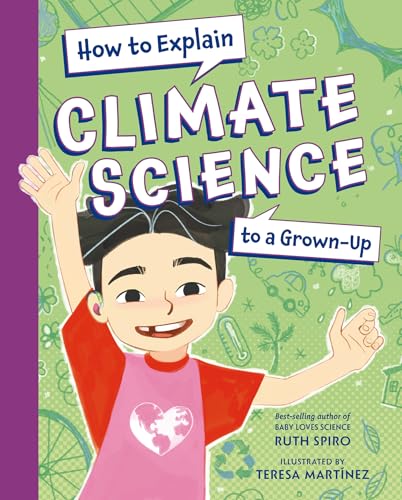How to Explain Climate Science to a Grown-Up (How to Explain Science to a Grown-Up)