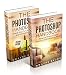 Photography: The COMPLETE Photoshop Box Set For Beginners and Advanced Users (Photography, Photoshop, Digital Photography, Creativity)