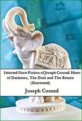 Selected Short Fiction Of Joseph Conrad Heart Of Darkness The Duel And The Return Illustrated Kindle Edition By Conrad Joseph Rodrigue Cohen Yona Literature Fiction Kindle Ebooks Amazon Com
