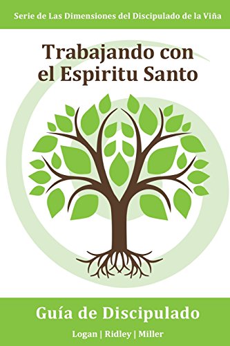 Trabajando junto con el Espiritu Santo: Escuchando Al Espíritu Santo y Actuando Según lo Que Escuchas:Serie Dimensiones del Discipulado de la Vina (Spanish Edition)