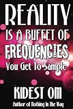  Reality is a Buffet of Frequencies You Get to Sample (English Edition)