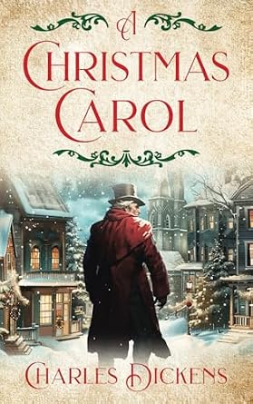 This cover of A Christmas Carol features Scrooge in a red coat and top hat as he walks away down a snowy Victorian street.